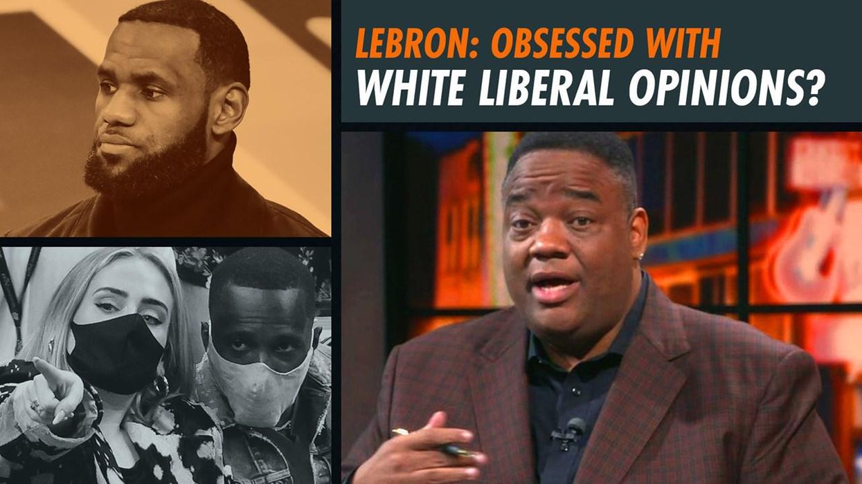 Jason Whitlock: Is LeBron James OBSESSED with the opinions of white leftists?