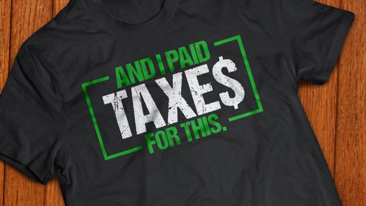 What's the stupidest thing you've ever paid taxes for? Wear YOUR thoughts!
