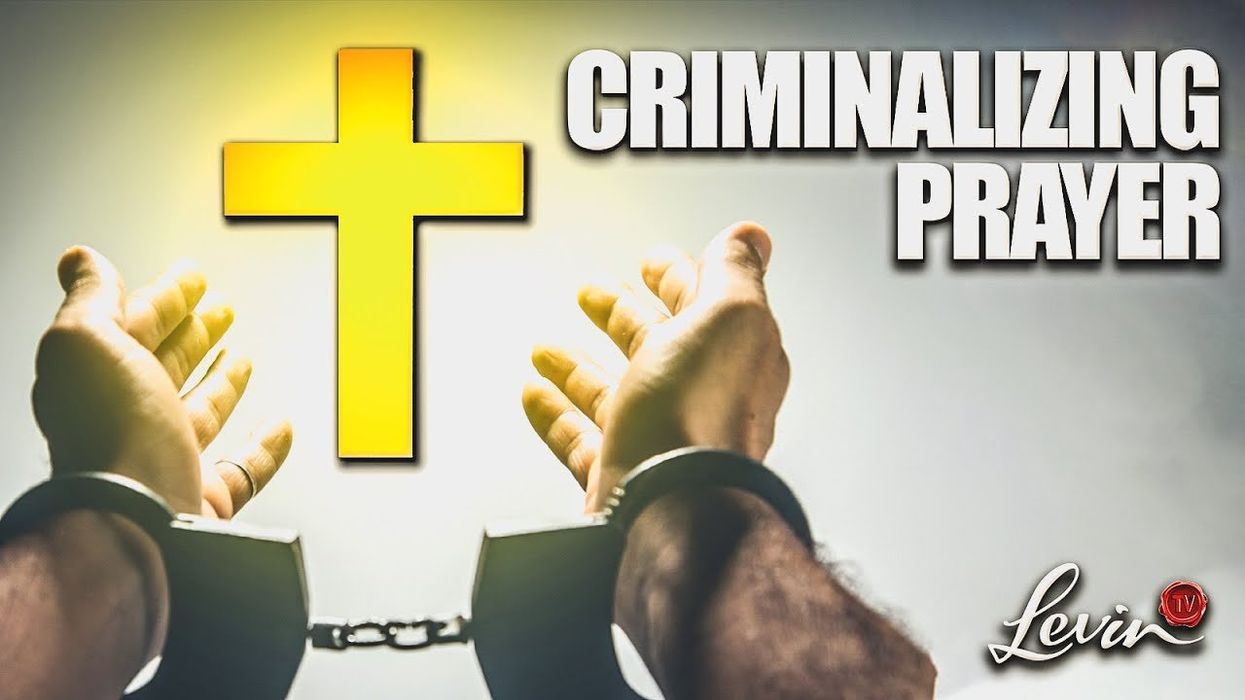Levin: They’re criminalizing prayer