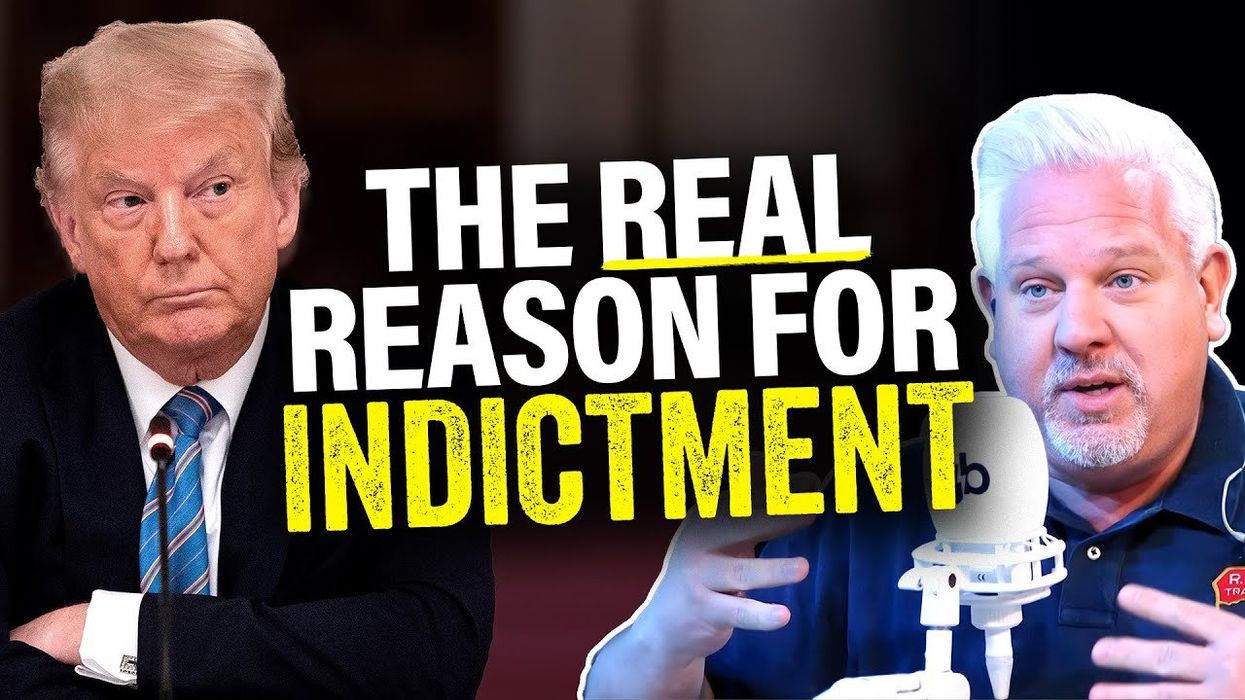 Glenn: THIS is REALLY why the far left INDICTED Donald Trump