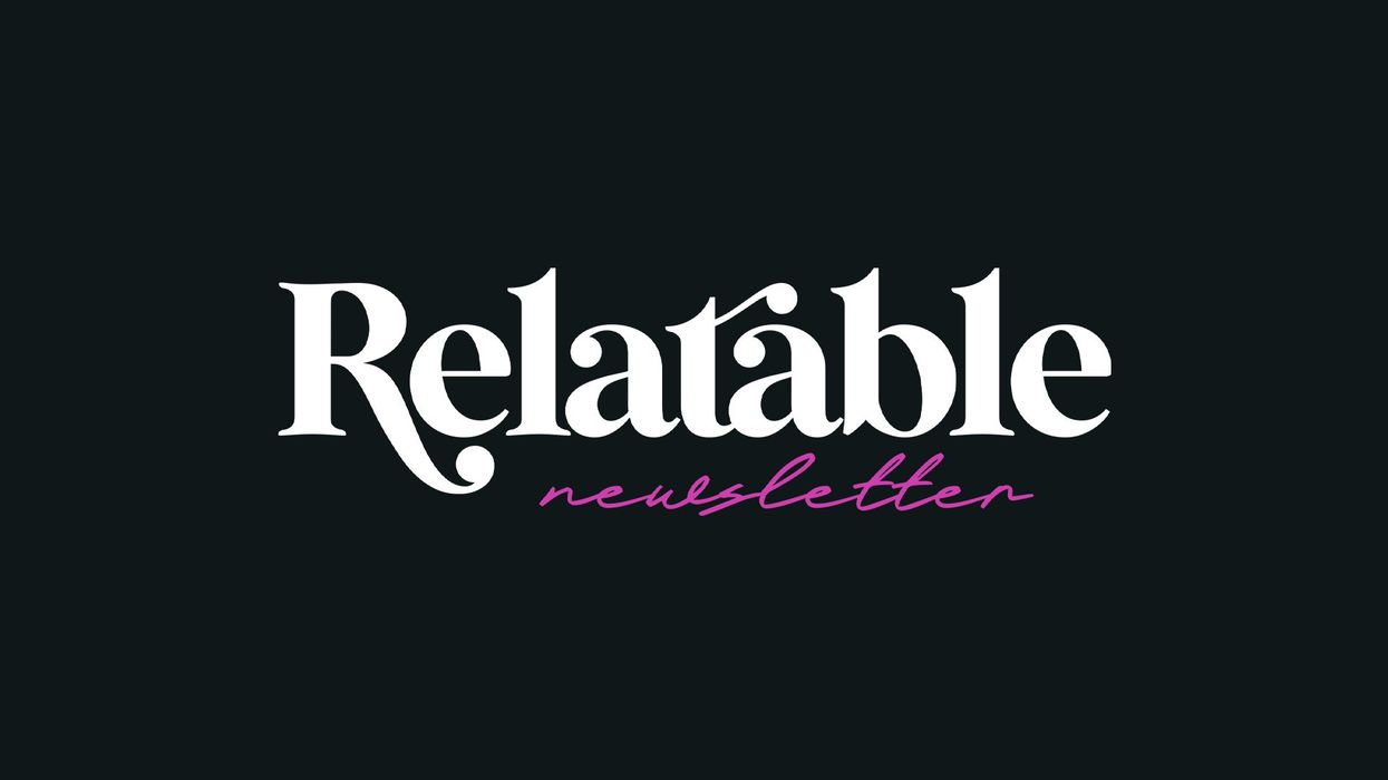 Sign up for the Relatable newsletter