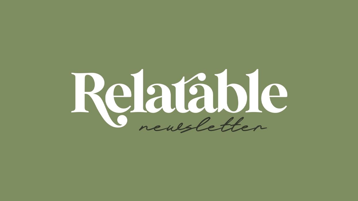 Sign up for the Relatable newsletter